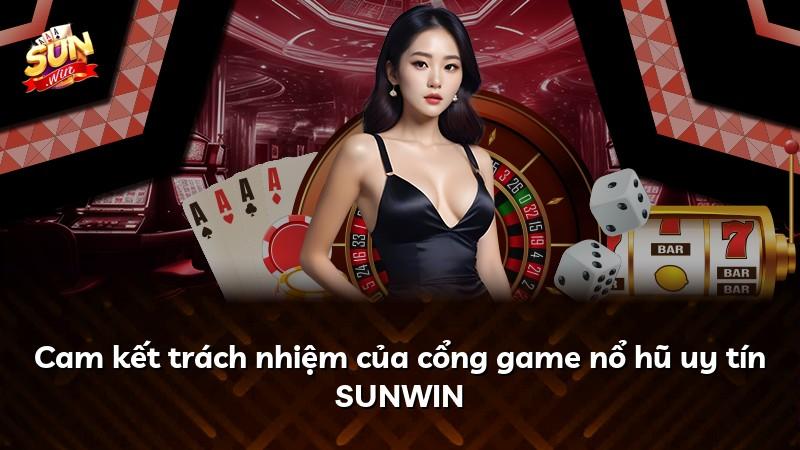 Cam kết trách nhiệm của cổng game nổ hũ uy tín SUNWIN