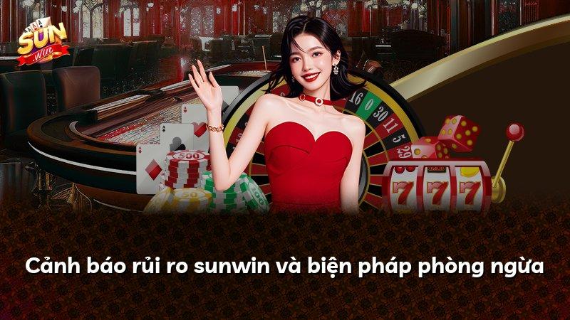Cảnh báo rủi ro sunwin và biện pháp phòng ngừa