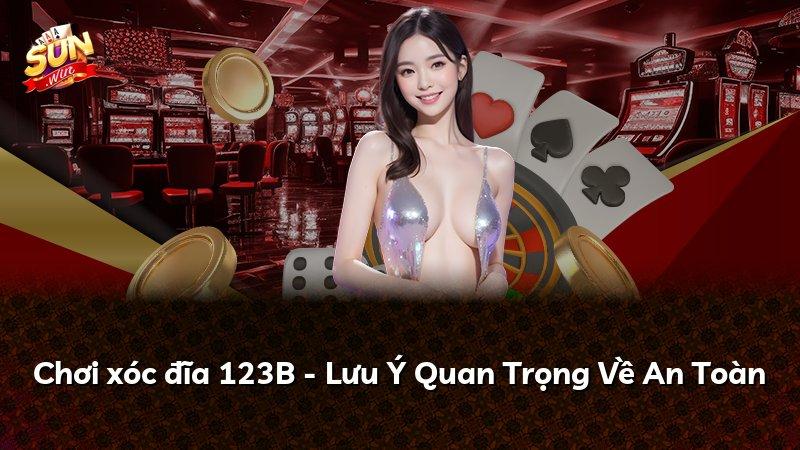 Chơi xóc đĩa 123B - Lưu Ý Quan Trọng Về An Toàn