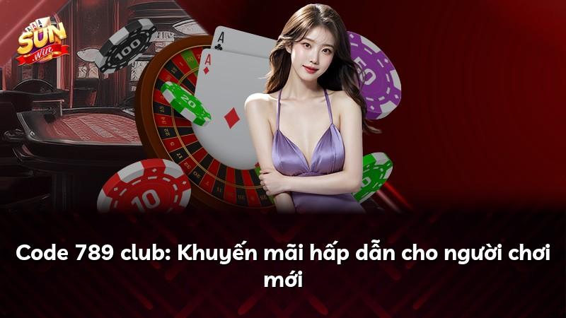 Code 789 club: Khuyến mãi hấp dẫn cho người chơi mới
