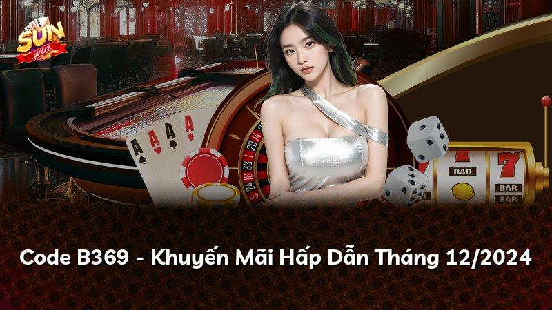 Code B369 - Khuyến Mãi Hấp Dẫn Tháng 12/2024