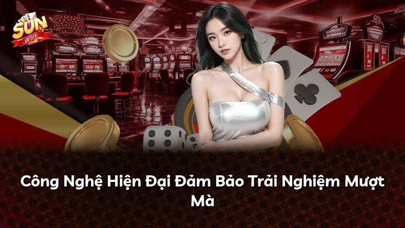 Công Nghệ Hiện Đại Đảm Bảo Trải Nghiệm Mượt Mà