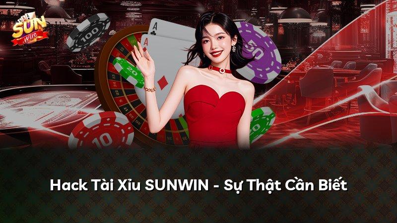 Hack Tài Xỉu SUNWIN - Sự Thật Cần Biết