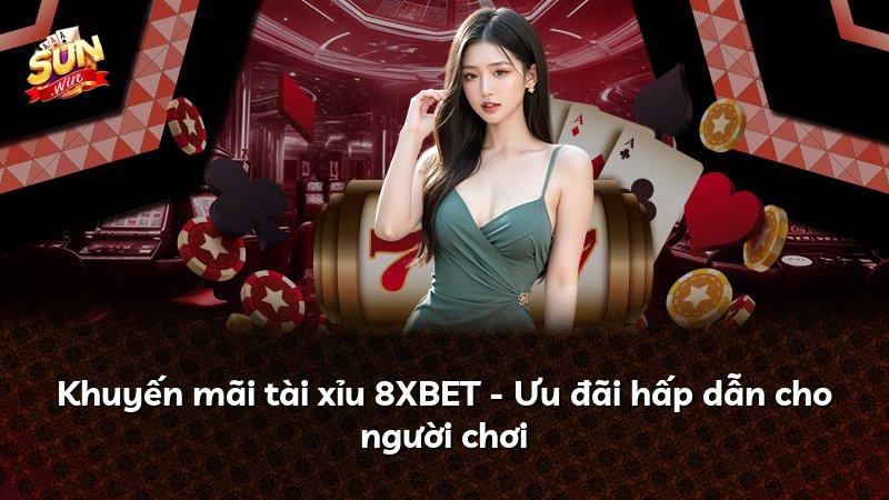 Khuyến mãi tài xỉu 8XBET - Ưu đãi hấp dẫn cho người chơi