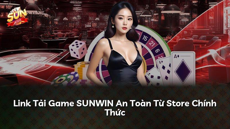 Link Tải Game SUNWIN An Toàn Từ Store Chính Thức