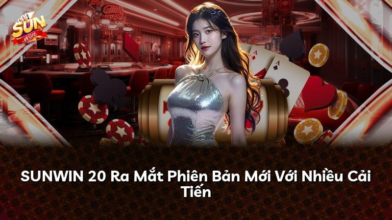 SUNWIN 20 Ra Mắt Phiên Bản Mới Với Nhiều Cải Tiến