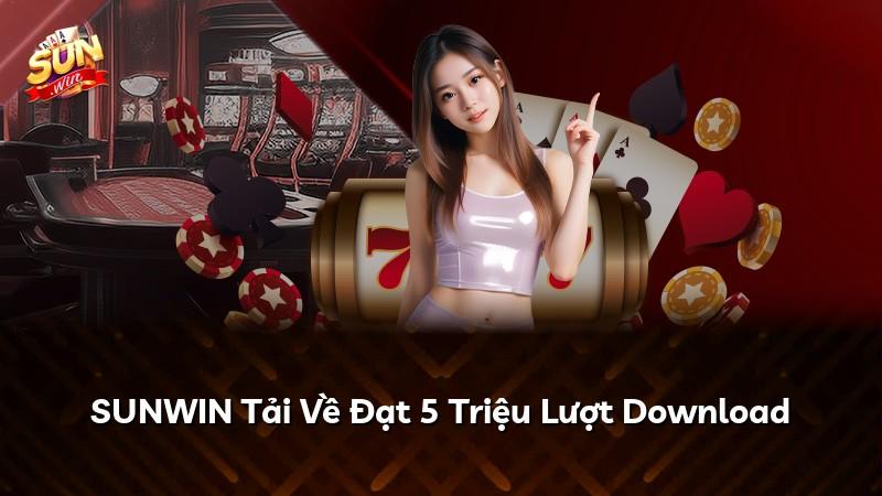 SUNWIN Tải Về Đạt 5 Triệu Lượt Download