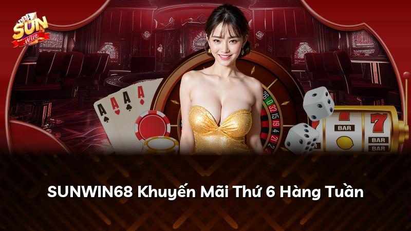 SUNWIN68 Khuyến Mãi Thứ 6 Hàng Tuần