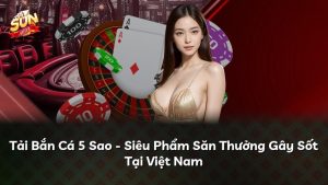 Tải Bắn Cá 5 Sao – Siêu Phẩm Săn Thưởng Gây Sốt Tại Việt Nam