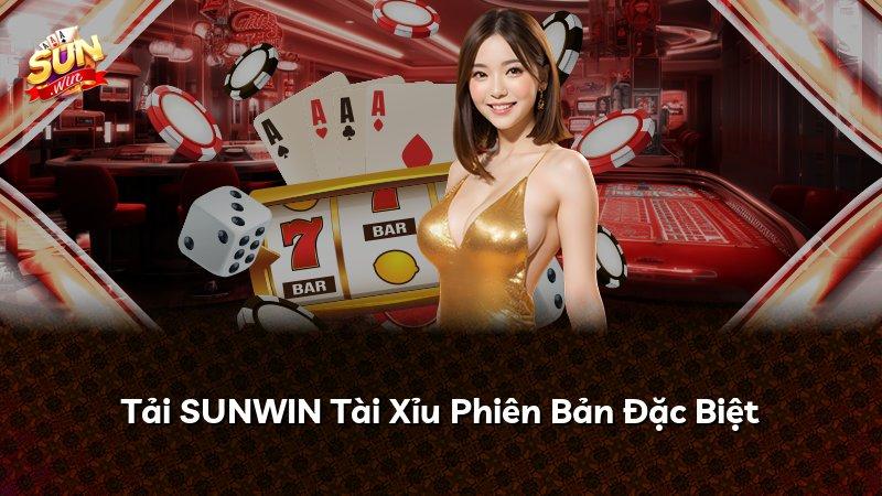 Tải SUNWIN Tài Xỉu Phiên Bản Đặc Biệt
